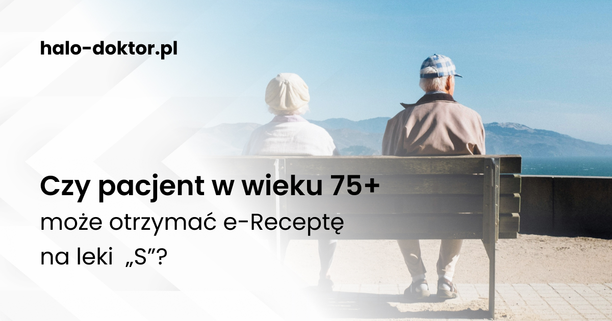 Czy pacjent w wieku 75+ może otrzymać e-Receptę na leki z uwzględnieniem uprawnienia „S” od lekarza innego niż lekarza POZ?