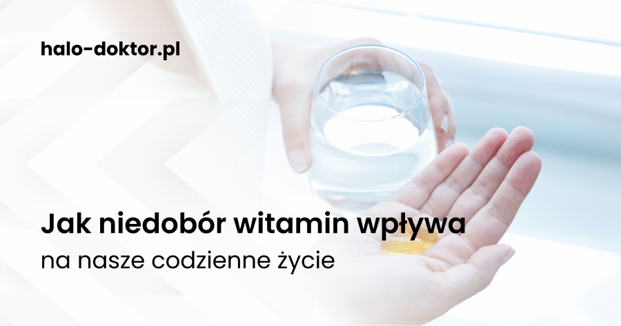 Jak niedobór witamin wpływa na nasze codzienne życie